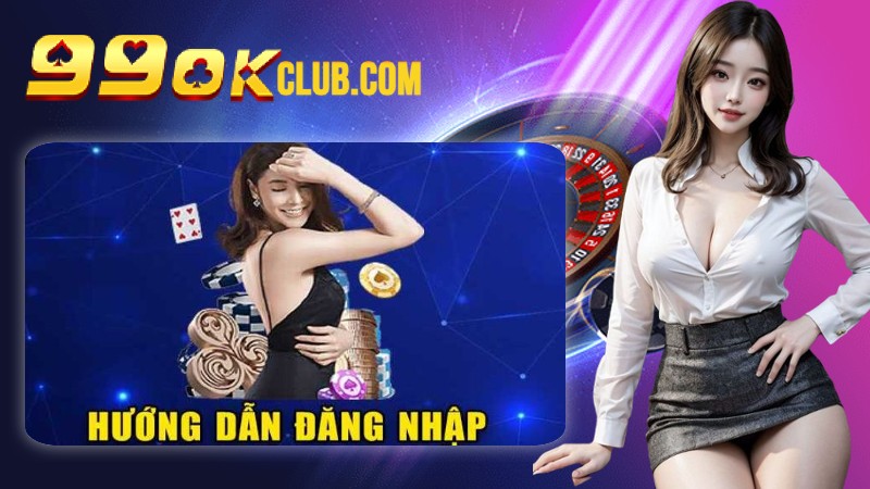Hướng dẫn đăng nhập 99OK chi tiết cho tân thủ Hướng dẫn đăng nhập 99OK chi tiết cho tân thủ